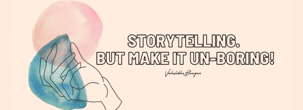 storytelling - but make it unboring