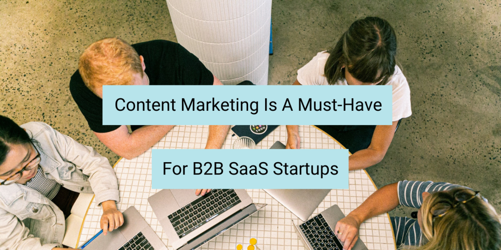 content marketing is a must-have for b2b saas startups