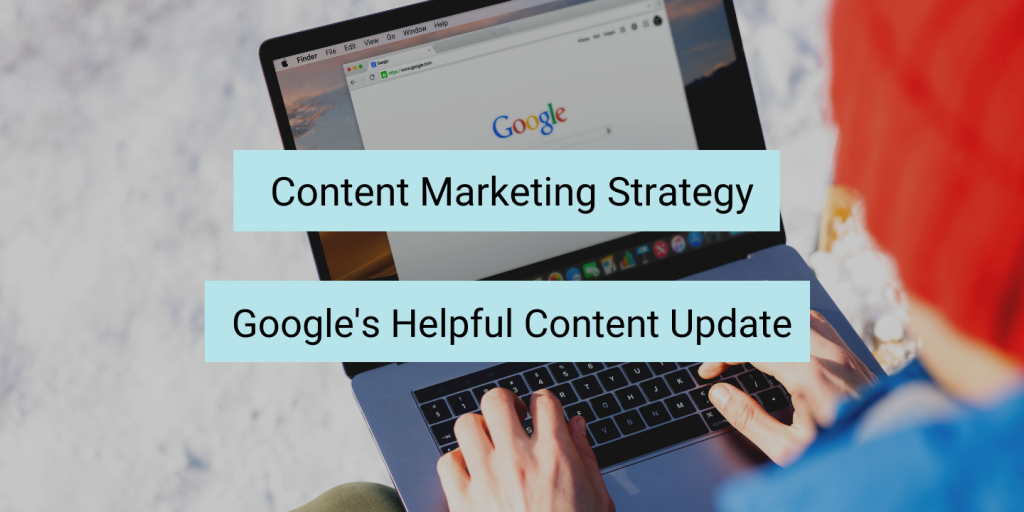 google helpful content update and content marketing strategy