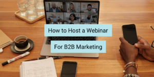 B2B Webinar Content Marketing: A Step-by-Step Guide for Companies