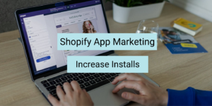 shopify app marketing strategies to increase installs