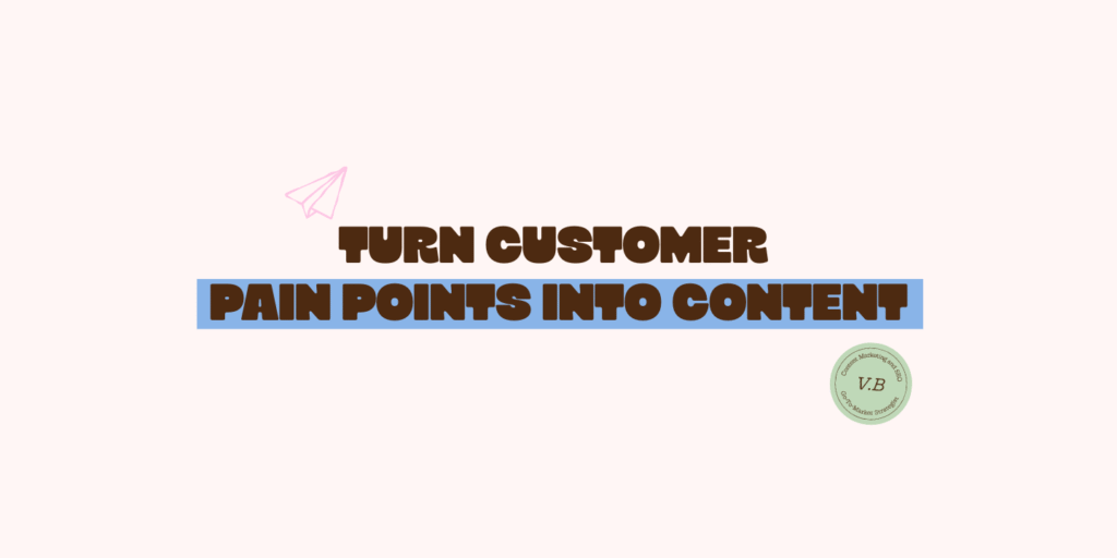 How to Turn Customer Pain Points Into High-performing Content for B2B SaaS